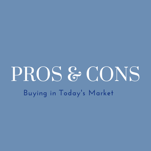 Pros & Cons of Buying in Today's Market